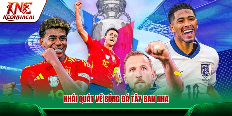 Giới thiệu tổng quan về bóng đá Tây Ban Nha